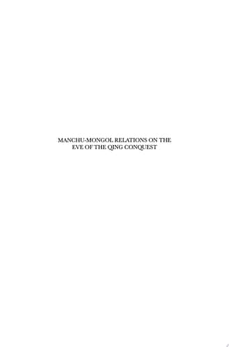 Manchu-Mongol Relations on the Eve of the Qing Conquest A Documentary History