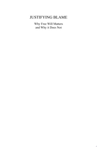 Justifying Blame Why Free Will Matters and Why it Does Not