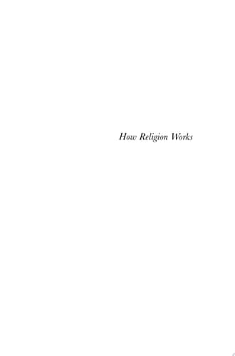 How Religion Works Towards a New Cognitive Science of Religion