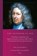The Transfer of Sin The Debate on Imputation in the English Antinomian Controversy (1690-1700) in Its International and Interconfessional Context