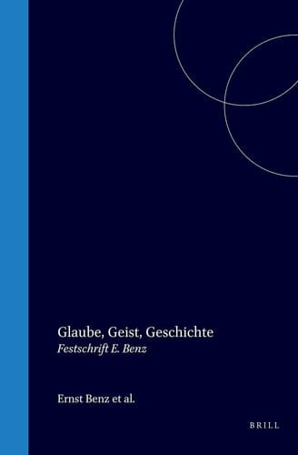 Glaube, Geist, Geschichte - Festschrift für Ernst Benz zum 60. Geburtstage am 17. Nov. 1967