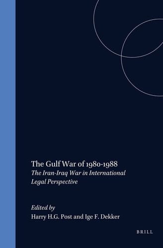 The Gulf War of 1980-1988 - The Iran-Iraq War in International Legal Perspective