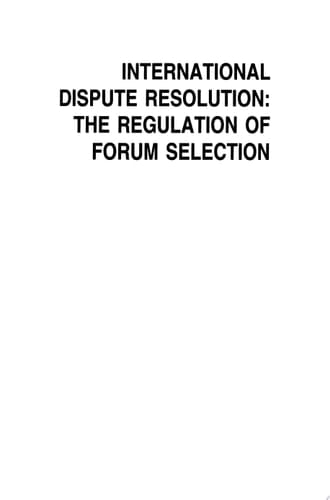 International Dispute Resolution: The Regulation of Forum Selection