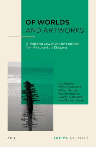 Of Worlds and Artworks A Relational View on Artistic Practices from Africa and the Diaspora