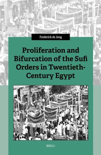 Proliferation and Bifurcation of the Sufi Orders in Twentieth-Century Egypt