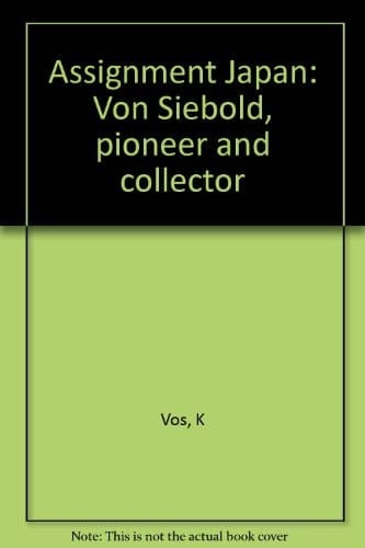 Assignment Japan Von Siebold, Pioneer and Collector
