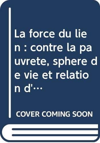 La force du lien : contre la pauvreté : sphère de vie et relation d'aide