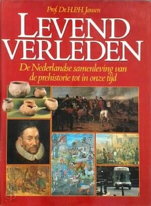 Levend verleden de Nederlandse samenleving van de prehistorie tot in onze tijd