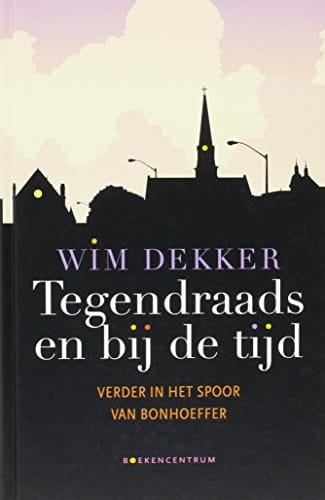Tegendraads en bij de tijd verder in het spoor van Bonhoeffer