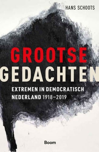 Grootse gedachten extremen in democratisch Nederland, 1918-2019