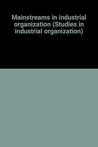 Mainstreams in industrial organization (Studies in industrial organization)