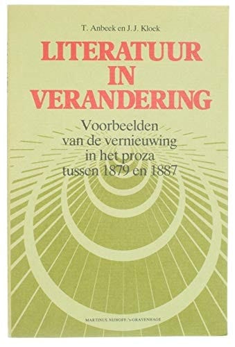 Literatuur in verandering: Voorbeelden van de vernieuwing in het proza tussen 1879 en 1887 (Dutch Edition)