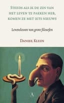 Steeds als ik de zin van het leven te pakken heb, komen ze met iets nieuws levenslessen van grote filosofen