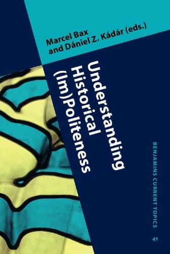 Understanding Historical (im)politeness Relational Linguistic Practice Over Time and Across Cultures