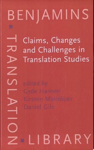 Claims, Changes and Challenges in Translation Studies Selected Contributions from the EST Congress, Copenhagen 2001