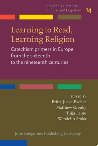 Learning to Read, Learning Religion Catechism primers in Europe from the sixteenth to the nineteenth centuries