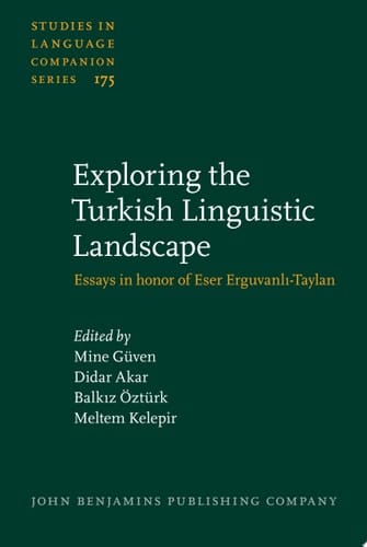 Exploring the Turkish Linguistic Landscape Essays in honor of Eser Erguvanlı-Taylan
