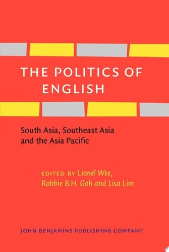 The Politics of English South Asia, Southeast Asia and the Asia Pacific