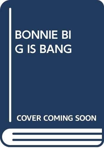 Bonnie Big is... bang!