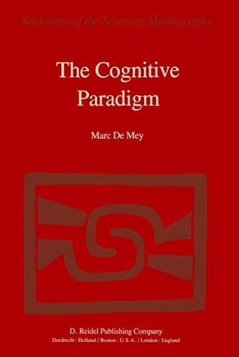 The Cognitive Paradigm Cognitive Science, a Newly Explored Approach to the Study of Cognition Applied in an Analysis of Science and Scientific Knowledge