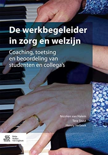 De Werkbegeleider in Zorg en Welzijn Coaching, Toetsing en Beoordeling Van Studenten en Collega's