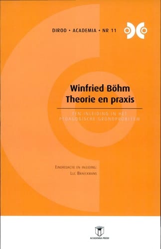 Winfried Böhm. Theorie en praxis. Een inleiding in het pedagogische grondprobleem (DIROO-Academia 11)