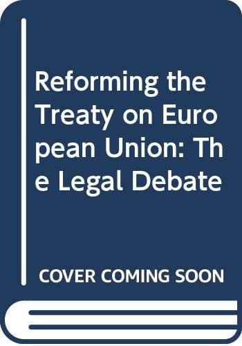 Reforming the Treaty on European Union:The Legal Debate