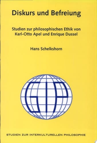 Diskurs und Befreiung Studien zur philosophischen Ethik von Karl-Otto Apel und Enrique Dussel