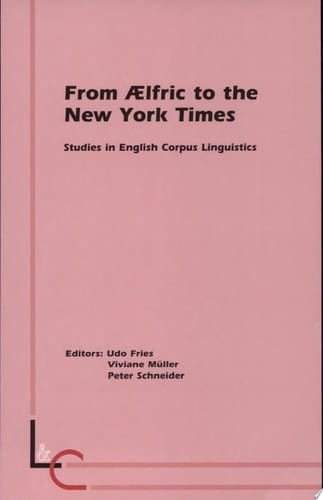 From Ælfric to the New York Times Studies in English Corpus Linguistics