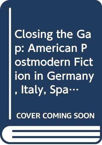 'Closing the Gap' American Postmodern Fiction in Germany, Italy, Spain, and the Netherlands