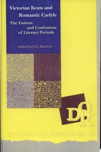 Victorian Keats and Romantic Carlyle The Fusions and Confusions of Literary Periods