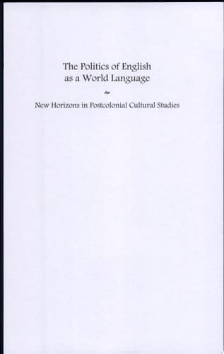 The Politics of English as a World Language New Horizons in Postcolonial Cultural Studies