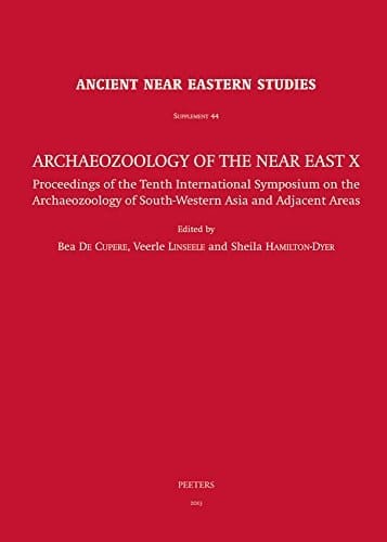 Archaeozoology of the Near East X Proceedings of the Tenth International Symposium on the Archaeozoology of South-Western Asia and Adjacent Areas