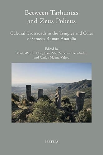 Between Tarhuntas and Zeus Polieus Cultural Crossroads in the Temples and Cults of Graeco-Roman Anatolia