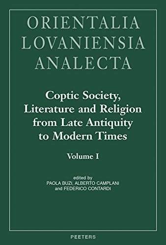 Coptic Society, Literature and Religion from Late Antiquity to Modern Times Proceedings of the Tenth International Congress of Coptic Studies, Rome, September 17th - 22th, 2012 and Plenary Reports of the Ninth International Congress of Coptic Studies, Cairo, September 15th - 19th, 2008