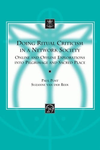 Doing Ritual Criticism in a Network Society Online and Offline Explorations Into Pilgrimage and Sacred Place