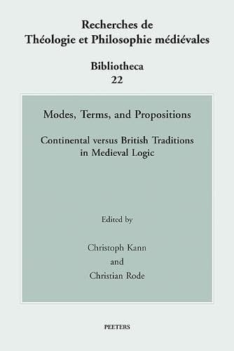 Modes, Terms and Propositions Continental Versus British Traditions in Medieval Logic