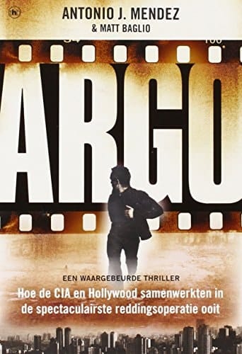 Argo hoe de CIA en Hollywood samenwerkten in de spectaculairste reddingsoperatie ooit