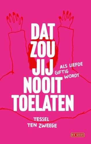 Dat zou jij nooit toelaten als liefde giftig wordt