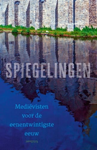 Spiegelingen - mediëvisten voor de eenentwinigste eeuw
