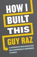 How I built this De onverwachte wegen naar succes van de inspirerendste ondernemers ter wereld