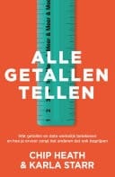 Alle getallen tellen Wat getallen en data werkelijk betekenen en hoe je ervoor zorgt dat anderen dat ook begrijpen