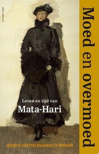 Moed en overmoed Leven en tijd van Mata-Hari