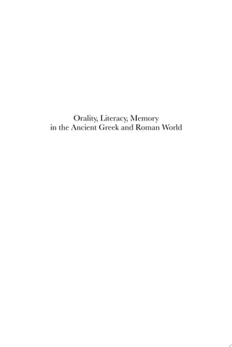 Orality, Literacy, Memory in the Ancient Greek and Roman World Orality and Literacy in Ancient Greece, vol. 7