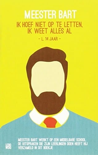 Meester Bart ik hoef niet op te letten, ik weet alles al - L. 14 jaar -