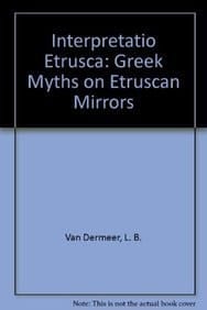 Interpretatio etrusca: Greek myths on Etruscan mirrors