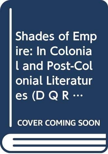 Shades of Empire: In Colonial and Post-Colonial Literatures (D Q R Studies in Literature)