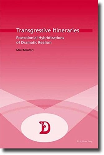 Transgressive Itineraries: Postcolonial Hybridizations of Dramatic Realism (Dramaturgies)