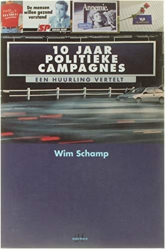 Tien jaar politieke campagnes: Een huurling vertelt (Dutch Edition)