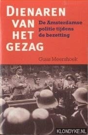 Dienaren van het gezag: De Amsterdamse politie tijdens de bezetting (Dutch Edition)